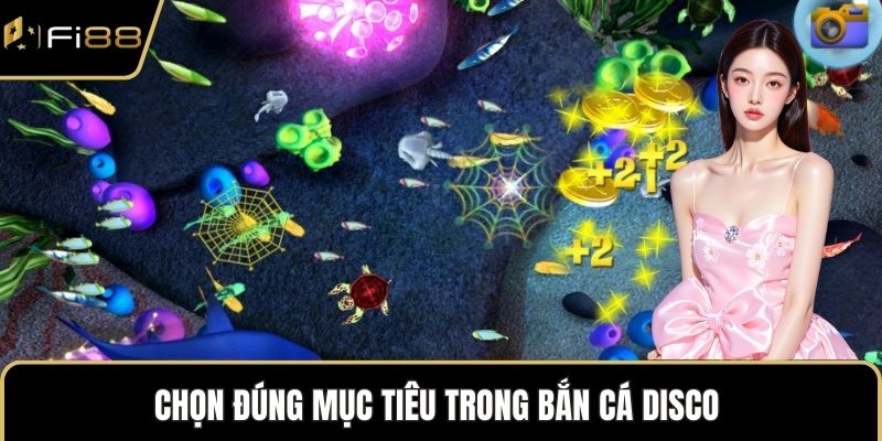 Chọn đúng mục tiêu trong bắn cá Disco 