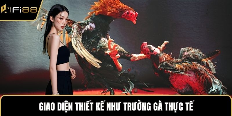 Giao diện thiết kế như trường gà thực tế