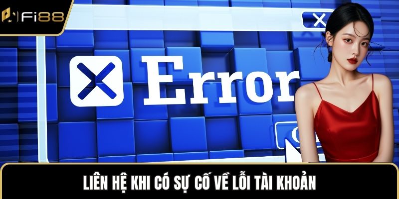 Liên hệ khi có sự cố về lỗi tài khoản