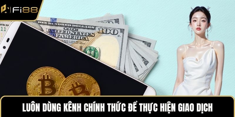 Luôn dùng kênh chính thức để thực hiện giao dịch