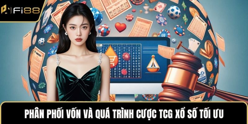 Phân phối vốn và quá trình cược TCG Xổ số tối ưu