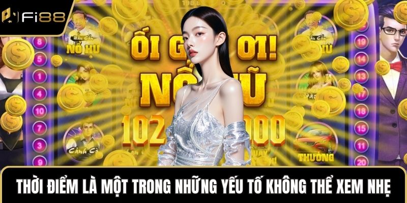 Thời điểm là một trong những yếu tố không thể xem nhẹ
