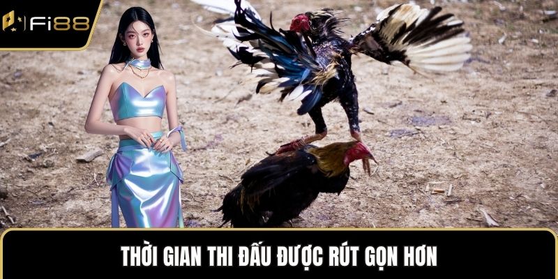 Thời gian thi đấu được rút gọn hơn