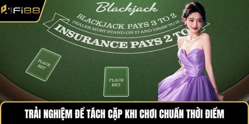 Trải nghiệm để tách cặp khi chơi chuẩn thời điểm
