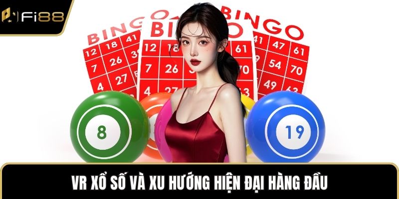 VR xổ số và xu hướng hiện đại hàng đầu